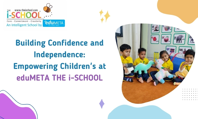 Building Confidence and Independence: Empowering Children's at eduMETA THE i-SCHOOL