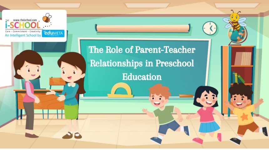 The Role of Parent-Teacher Relationships in Preschool Education