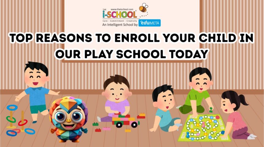 Reasons to Enroll Your Child in Our Play School Today