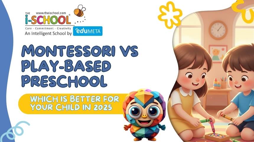 “Two young children engaging in a play-based activity in a warm preschool classroom with bright colors, alongside THE i-SCHOOL mascot and the text ‘Montessori vs Play-Based Preschool – Which Is Better for Your Child in 2025’