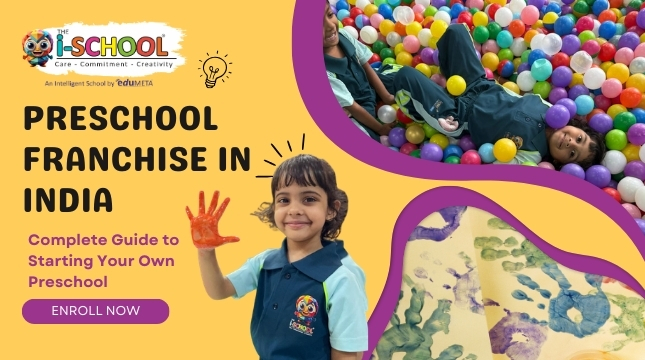 Promotional banner of THE i-SCHOOL featuring a smiling preschool child with painted handprint, children playing in a colorful ball pit, creative artwork display, and text reading “Preschool Franchise in India – Complete Guide to Starting Your Own Preschool.”