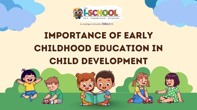 Banner of THE i-SCHOOL highlighting “Importance of Early Childhood Education in Child Development,” featuring illustrated children reading, playing, and engaging in learning activities against a soft, playful background.
