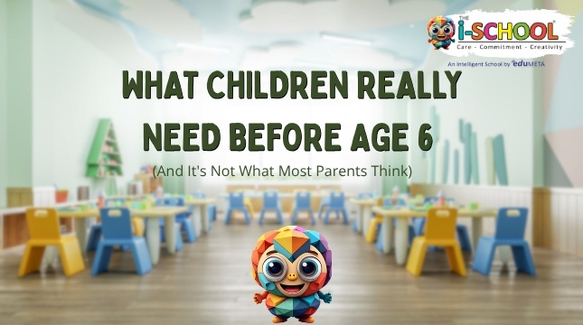 Preschool classroom with colorful chairs and learning spaces, featuring a child-friendly mascot and the message "What Children Really Need Before Age 6 (And It's Not What Most Parents Think)" by THE i-SCHOOL.
