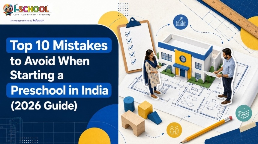 "Promotional graphic by THE i-SCHOOL titled 'Top 10 Mistakes to Avoid When Starting a Preschool in India (2026 Guide).' The image features a miniature preschool building on architectural blueprints, two professionals reviewing plans, a checklist clipboard, and educational blocks representing preschool planning and setup."