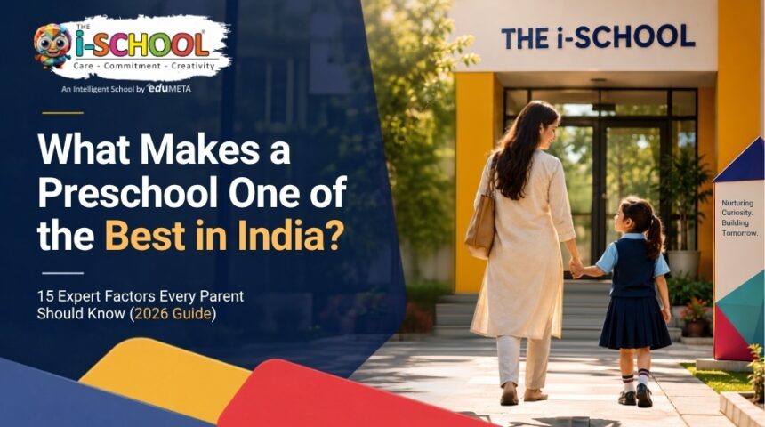 A promotional banner for THE i-SCHOOL featuring a mother walking hand-in-hand with her child toward the school entrance. The text reads, "What Makes a Preschool One of the Best in India? 15 Expert Factors Every Parent Should Know (2026 Guide)."